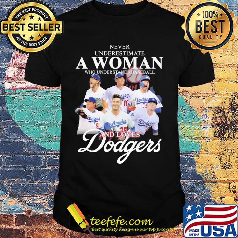 Never underestimate a woman who understands baseball and loves Dodgers shirt Never underestimate a woman who understands baseball and loves Dodgers shirt