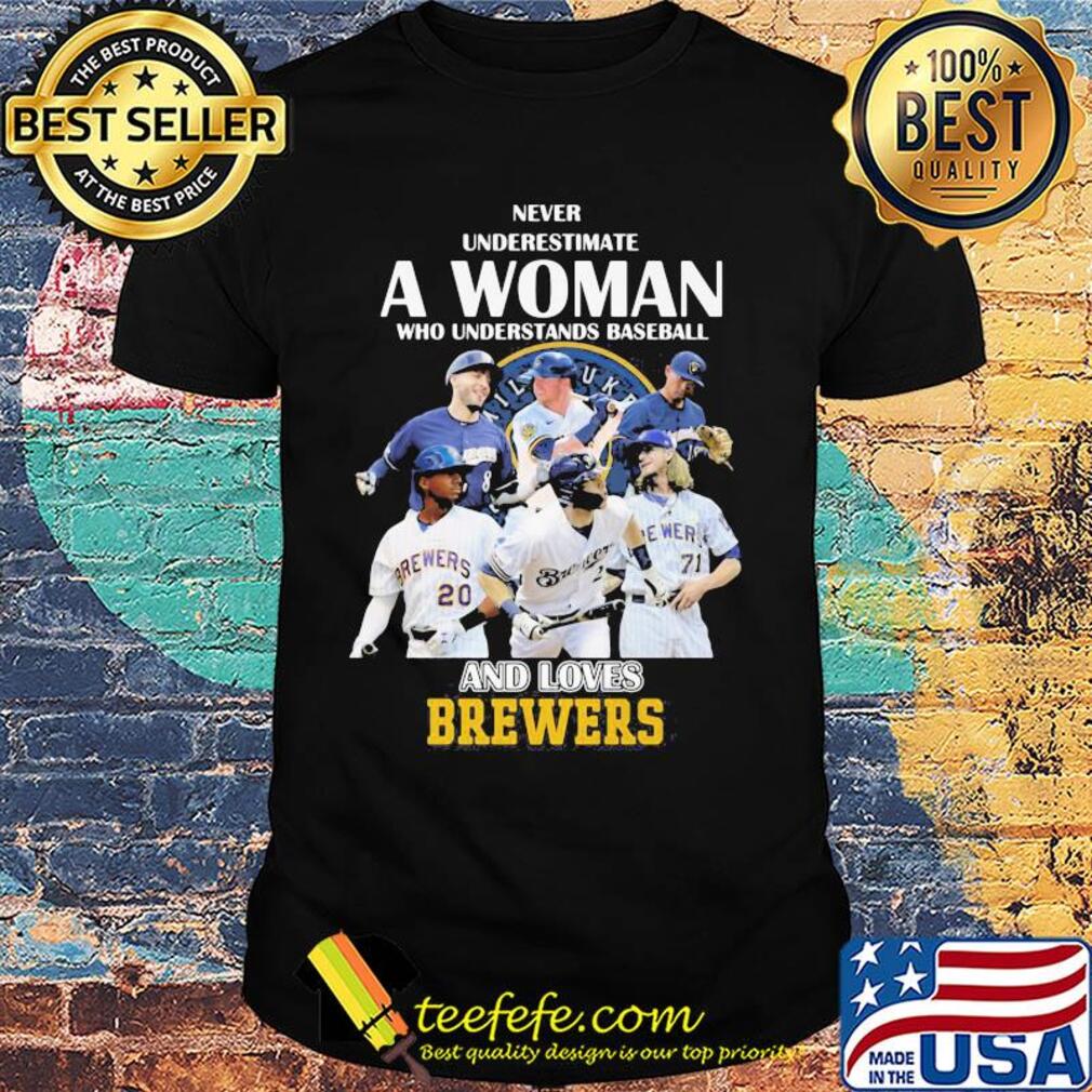 Never underestimate a woman who understands baseball and loves milwaukee brewers shirt