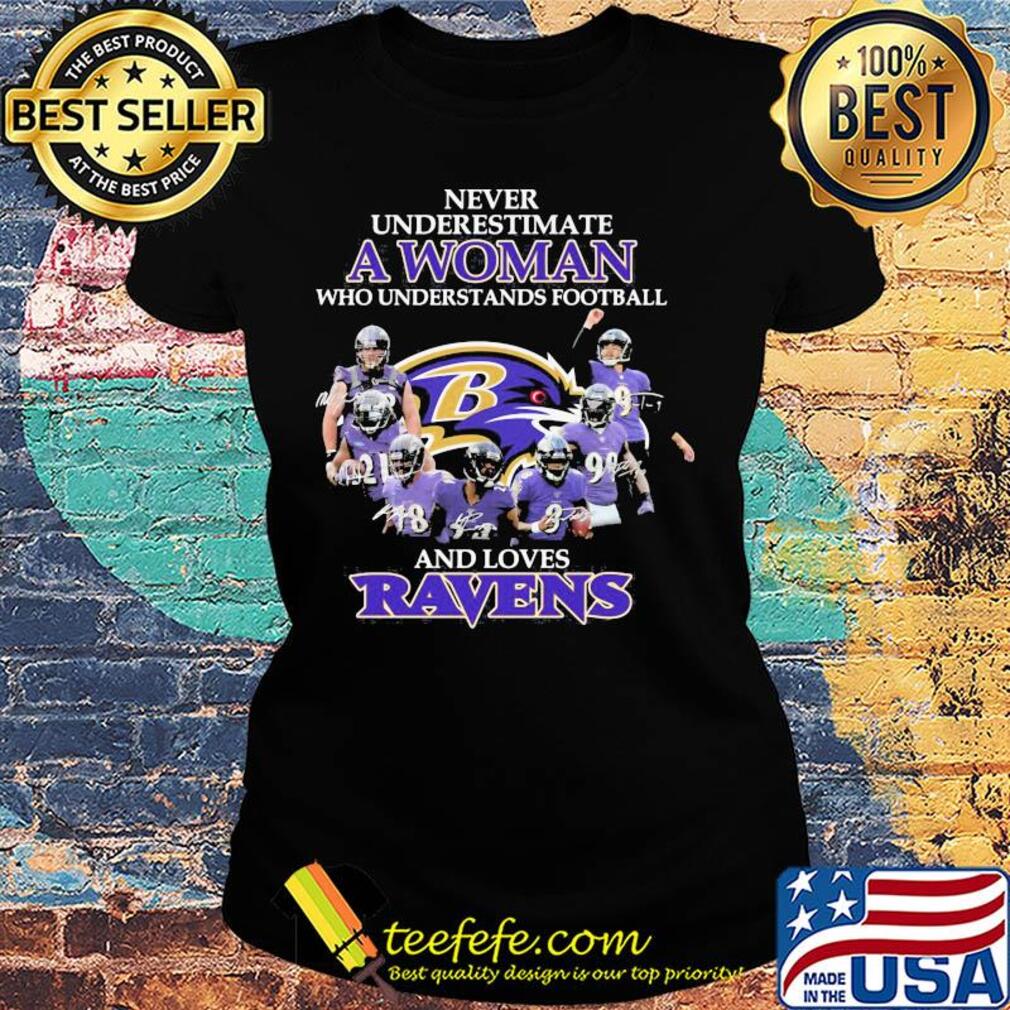 Never underestimate a woman who understands football and loves baltimore ravens signatures s Ladies tee Never underestimate a woman who understands football and loves baltimore ravens signatures s Ladies tee