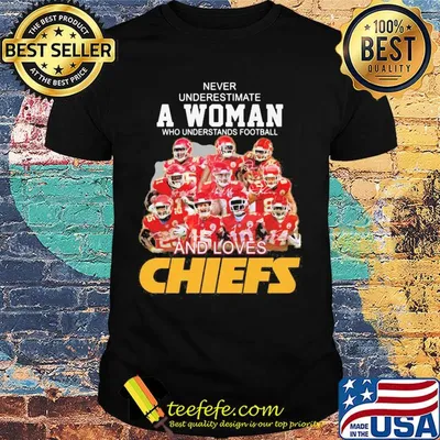 Never underestimate a woman who understands football and loves Chiefs signature shirt