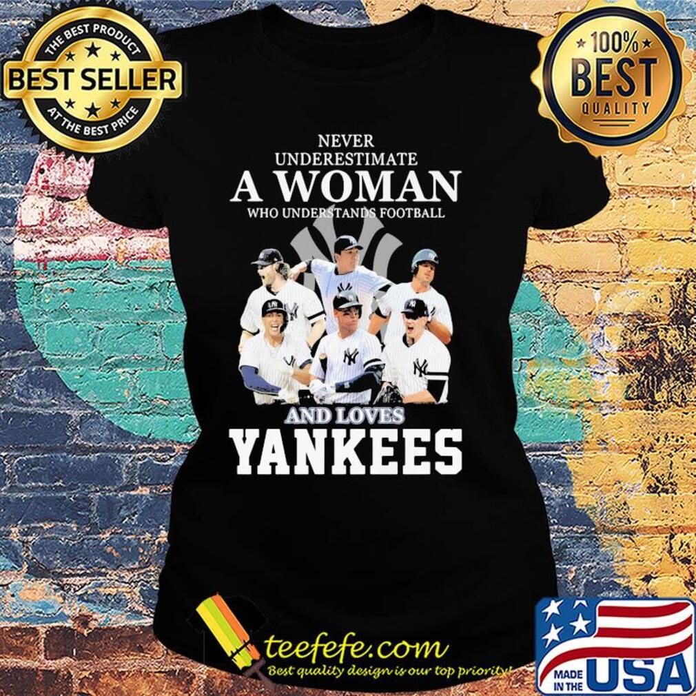 Never underestimate a woman who understands football and loves yankees baseball s Ladies tee Never underestimate a woman who understands football and loves yankees baseball s Ladies tee