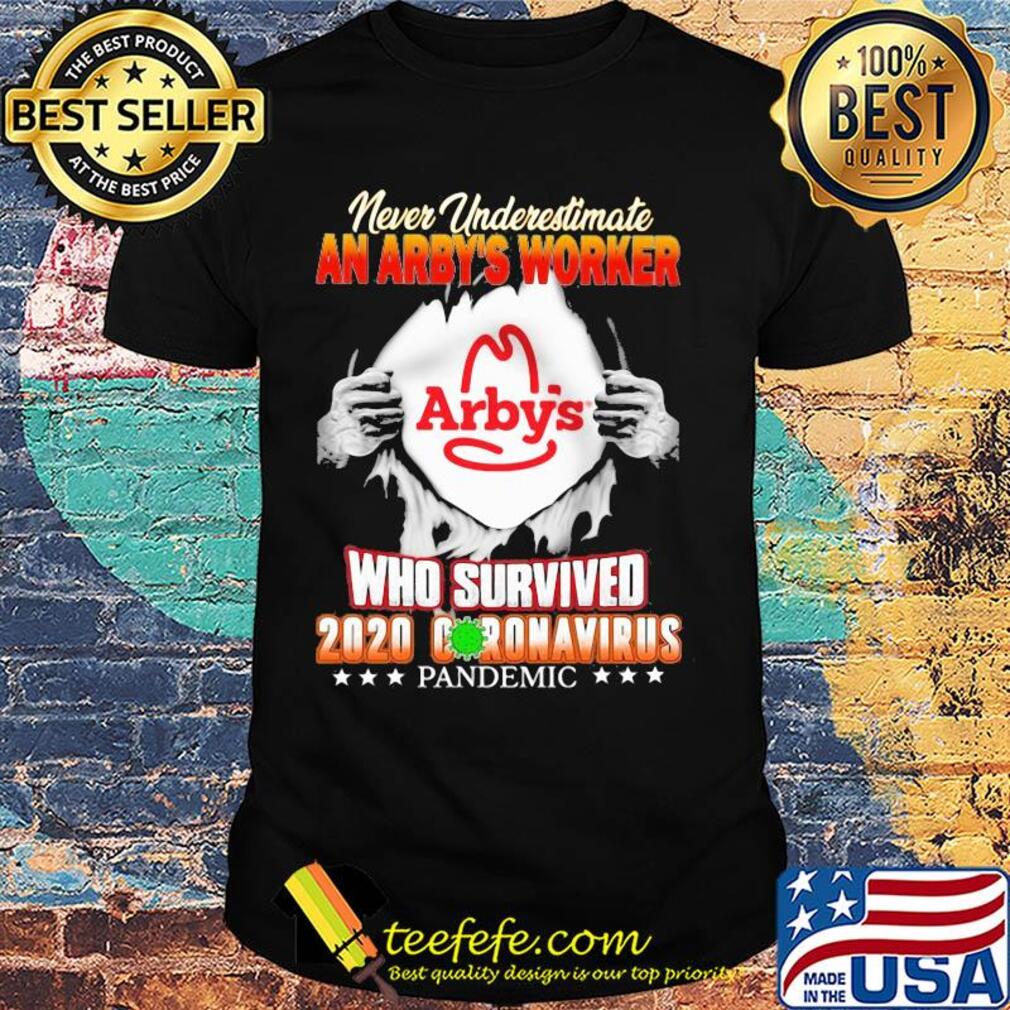 Never underestimate an arby's worker who survived 2020 coronavirus pandemic shirt