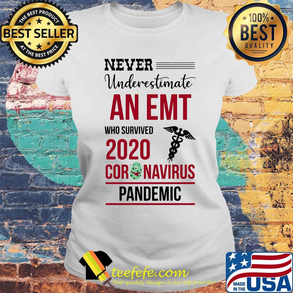 Never underestimate an EMT who survived 2020 coronavirus pandemic s Laides tee Never underestimate an EMT who survived 2020 coronavirus pandemic s Laides tee