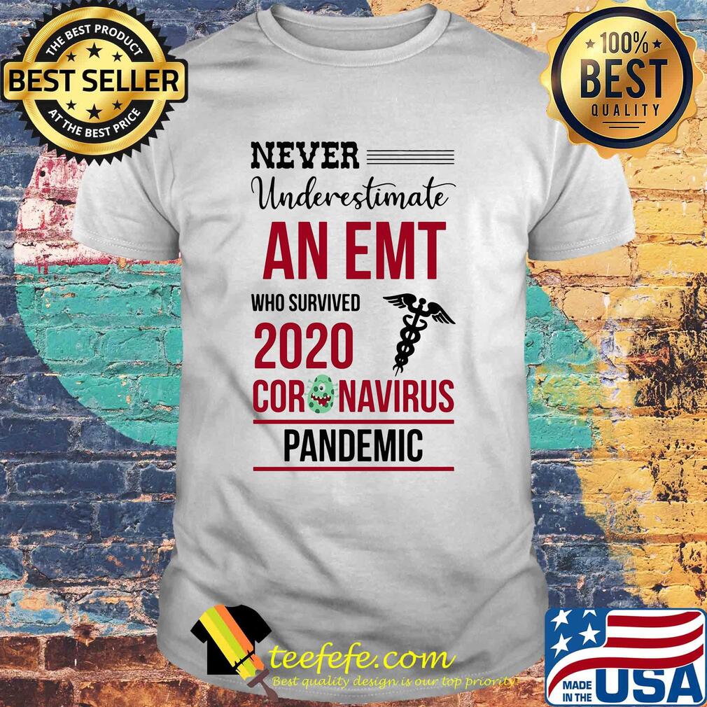 Never underestimate an EMT who survived 2020 coronavirus pandemic shirt Never underestimate an EMT who survived 2020 coronavirus pandemic shirt