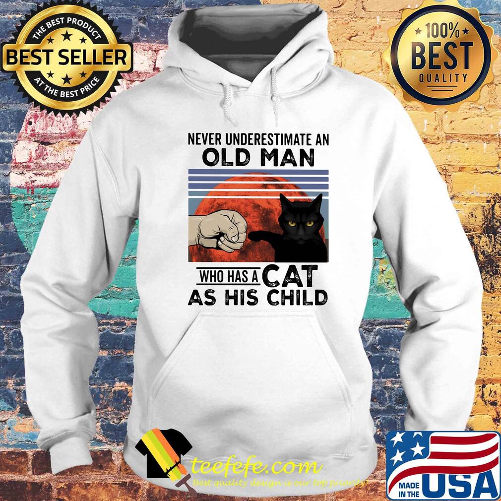 Never underestimate an old man who has a cat as his child vintage s Hoodie Never underestimate an old man who has a cat as his child vintage s Hoodie