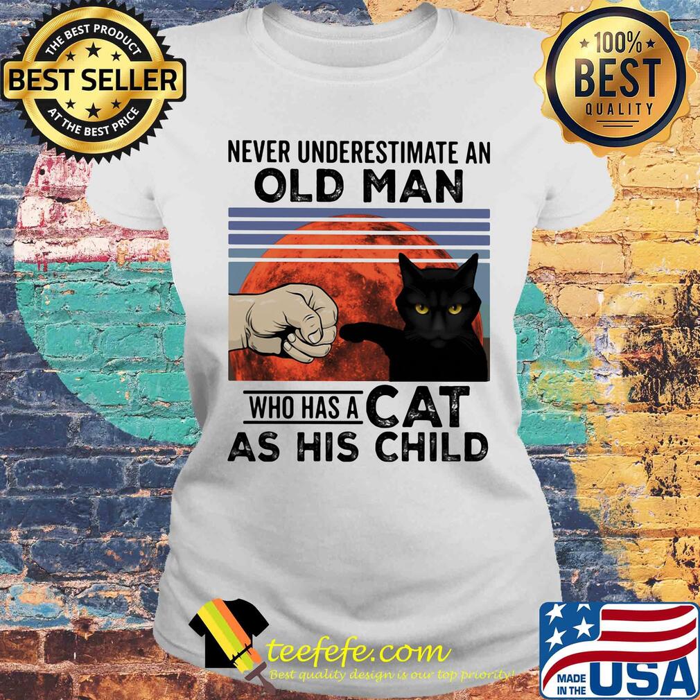 Never underestimate an old man who has a cat as his child vintage s Laides tee Never underestimate an old man who has a cat as his child vintage s Laides tee