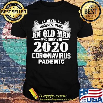 Never underestimate an old man who survived 2020 coronavirus pandemic shirt