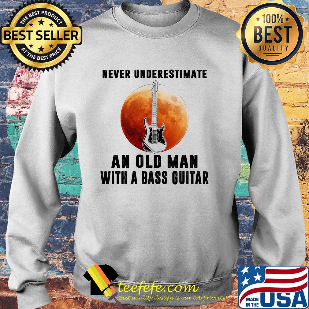 Never underestimate an old man with a bass guitar s Sweater Never underestimate an old man with a bass guitar s Sweater