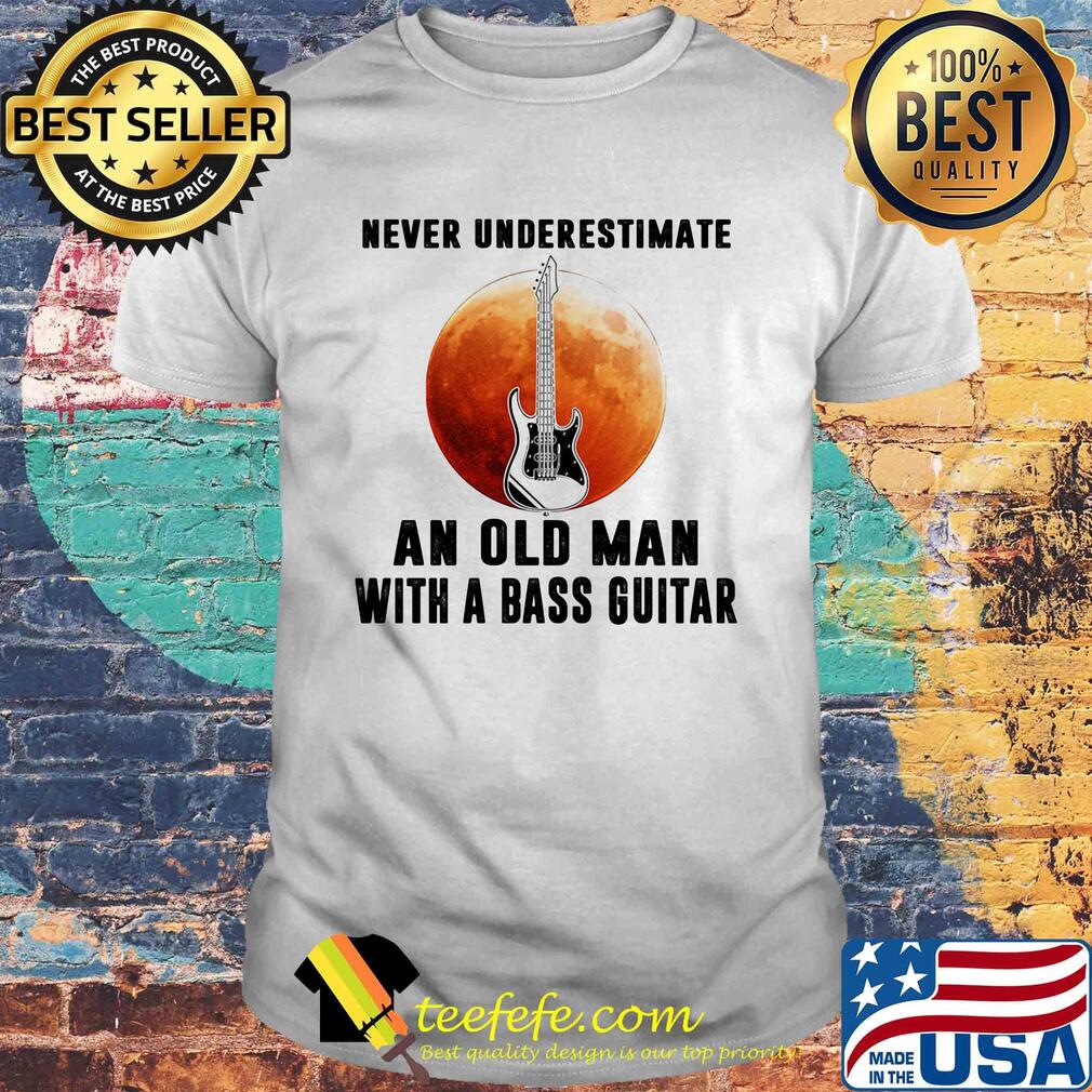Never underestimate an old man with a bass guitar shirt