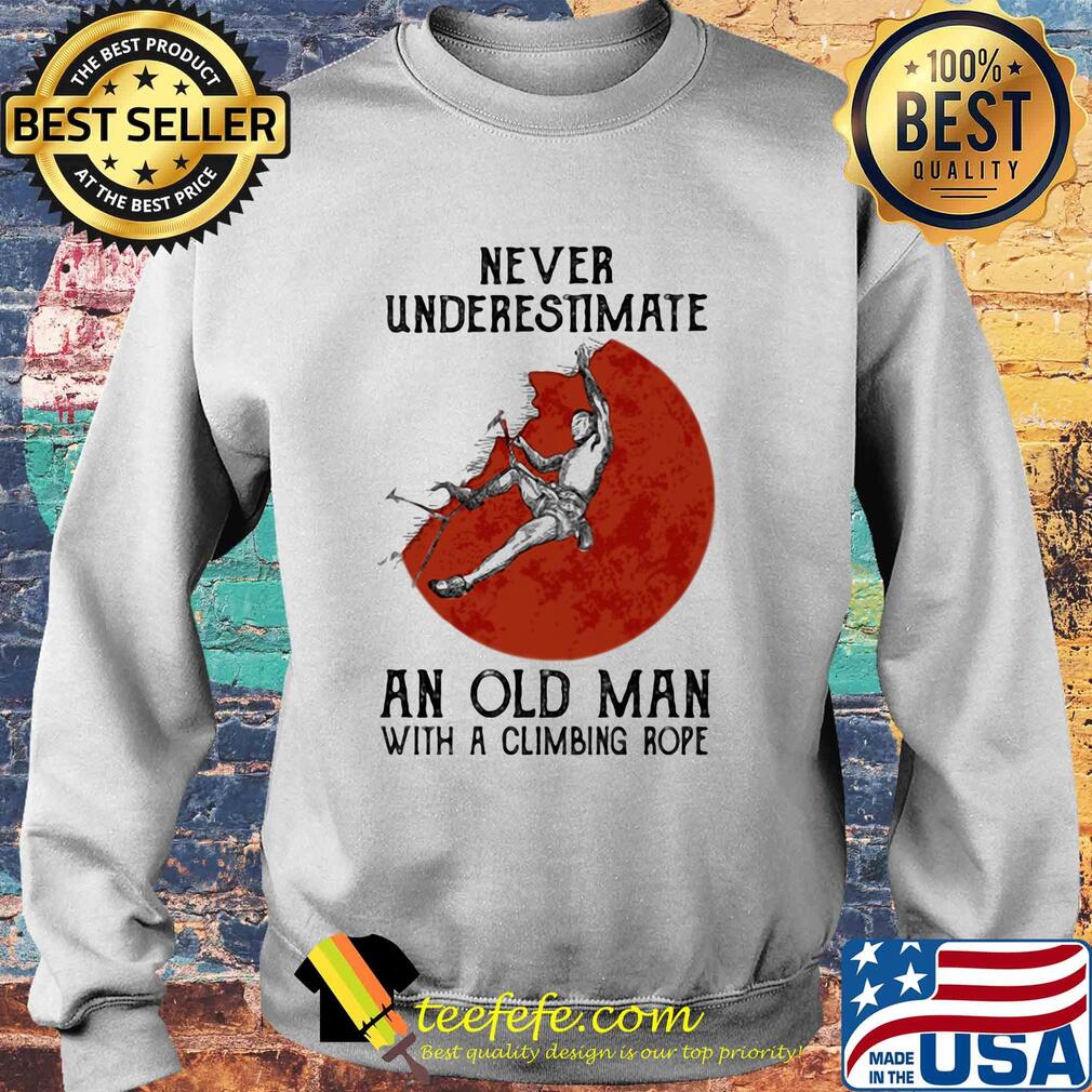 Never underestimate an old man with a climbing rope s Sweater Never underestimate an old man with a climbing rope s Sweater