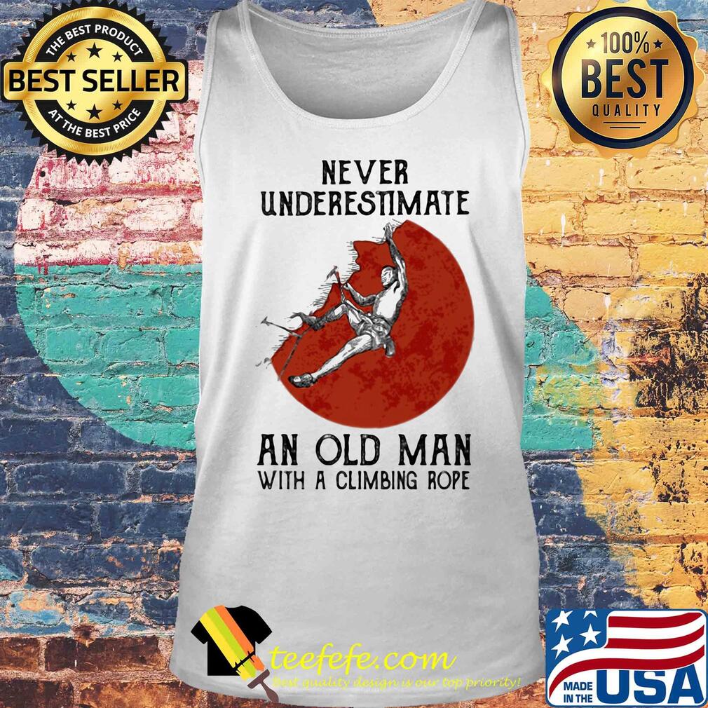 Never underestimate an old man with a climbing rope s Tank top Never underestimate an old man with a climbing rope s Tank top