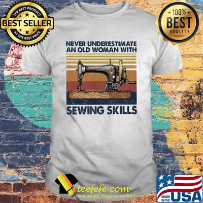 Never underestimate an old woman with sewing skills vintage shirt
