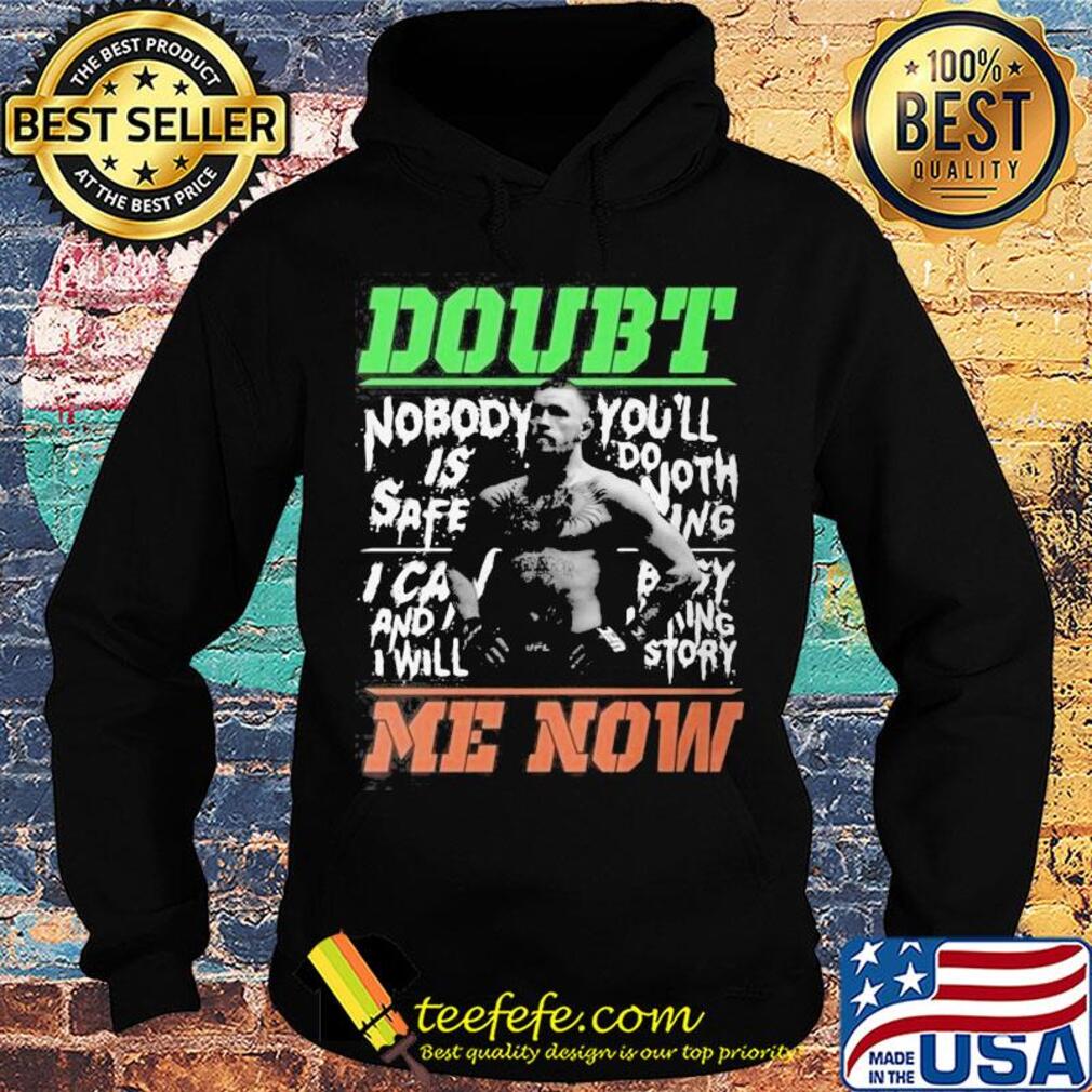 New conor mcgregor doubt me now s Hoodie New conor mcgregor doubt me now s Hoodie