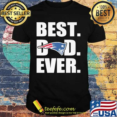 New england patriots best dad ever happy father's day shirt