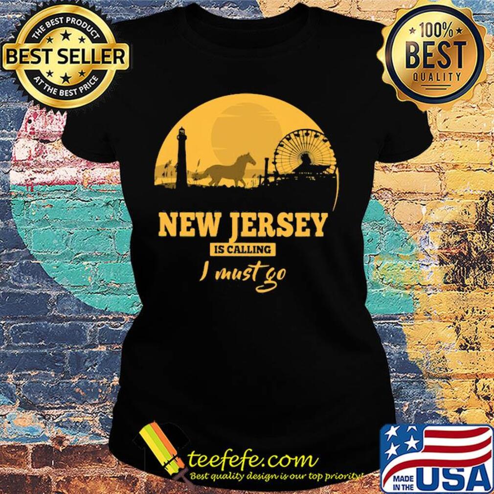 New jersey is calling I must go s Ladies tee New jersey is calling I must go s Ladies tee