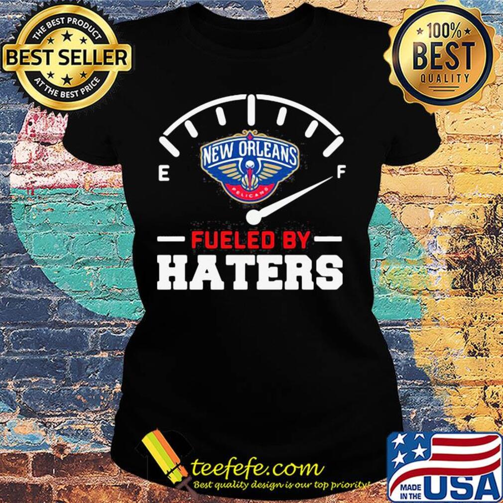 New orleans pelicans fueled by haters s Ladies tee New orleans pelicans fueled by haters s Ladies tee