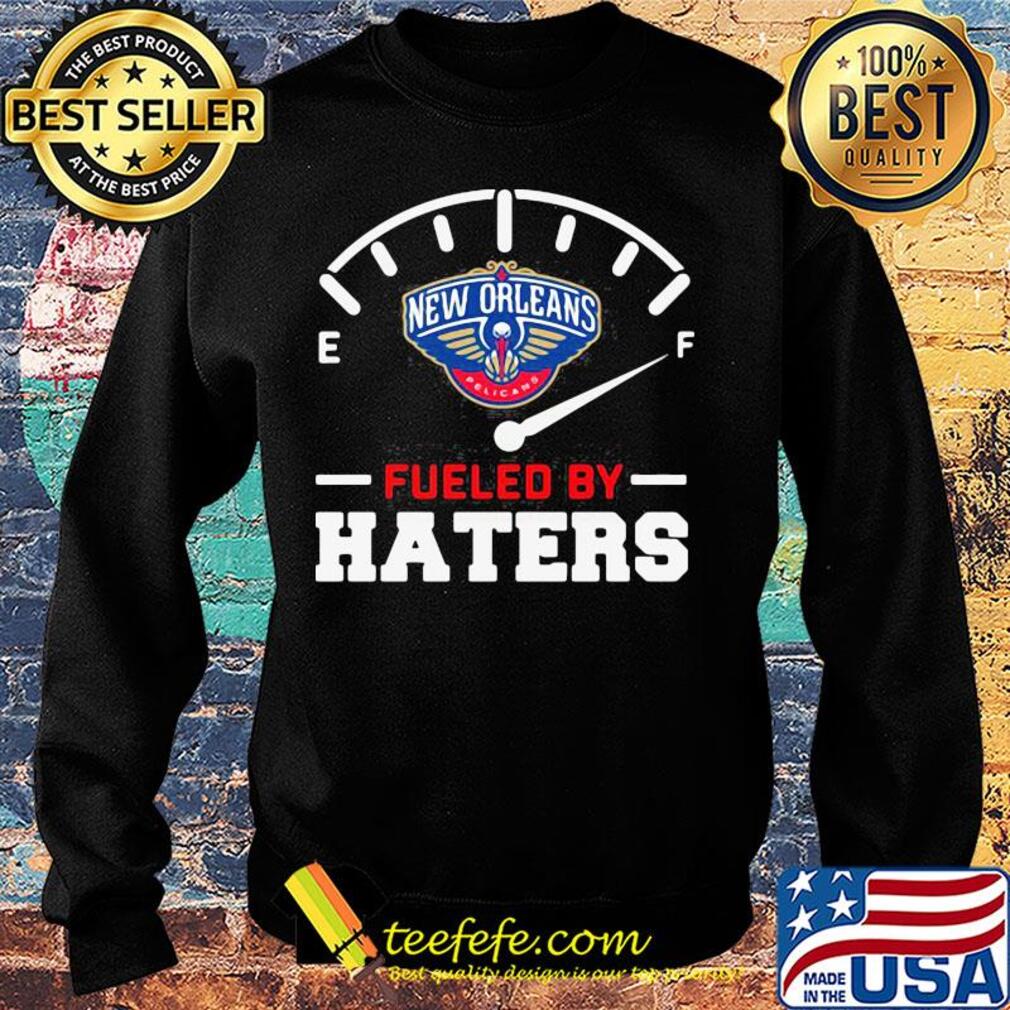 New orleans pelicans fueled by haters s Sweater New orleans pelicans fueled by haters s Sweater