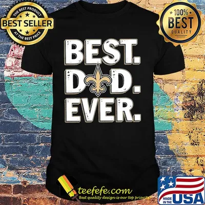 New orleans saints best dad ever happy father's day shirt