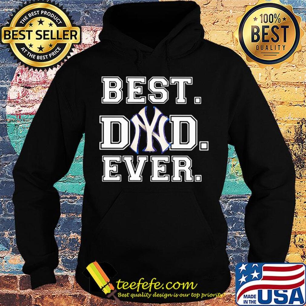 New York Yankees best Dad ever s Hoodie New York Yankees best Dad ever s Hoodie