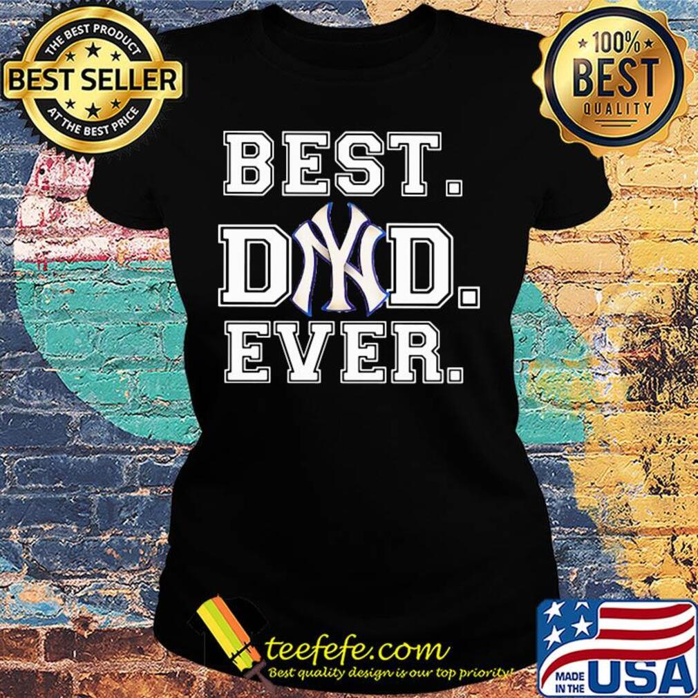 New York Yankees best Dad ever s Ladies tee New York Yankees best Dad ever s Ladies tee