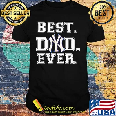 New York Yankees best Dad ever shirt