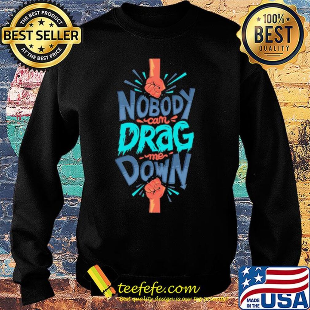 Nobody can drag me down s Sweater Nobody can drag me down s Sweater