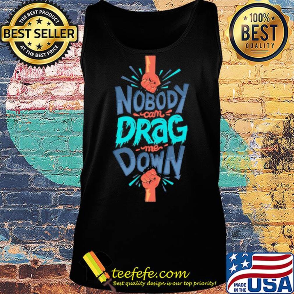 Nobody can drag me down s Tank top Nobody can drag me down s Tank top