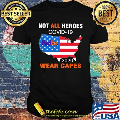 Not all heroes covid-19 fedex 2020 wear capes american flag independence day shirt
