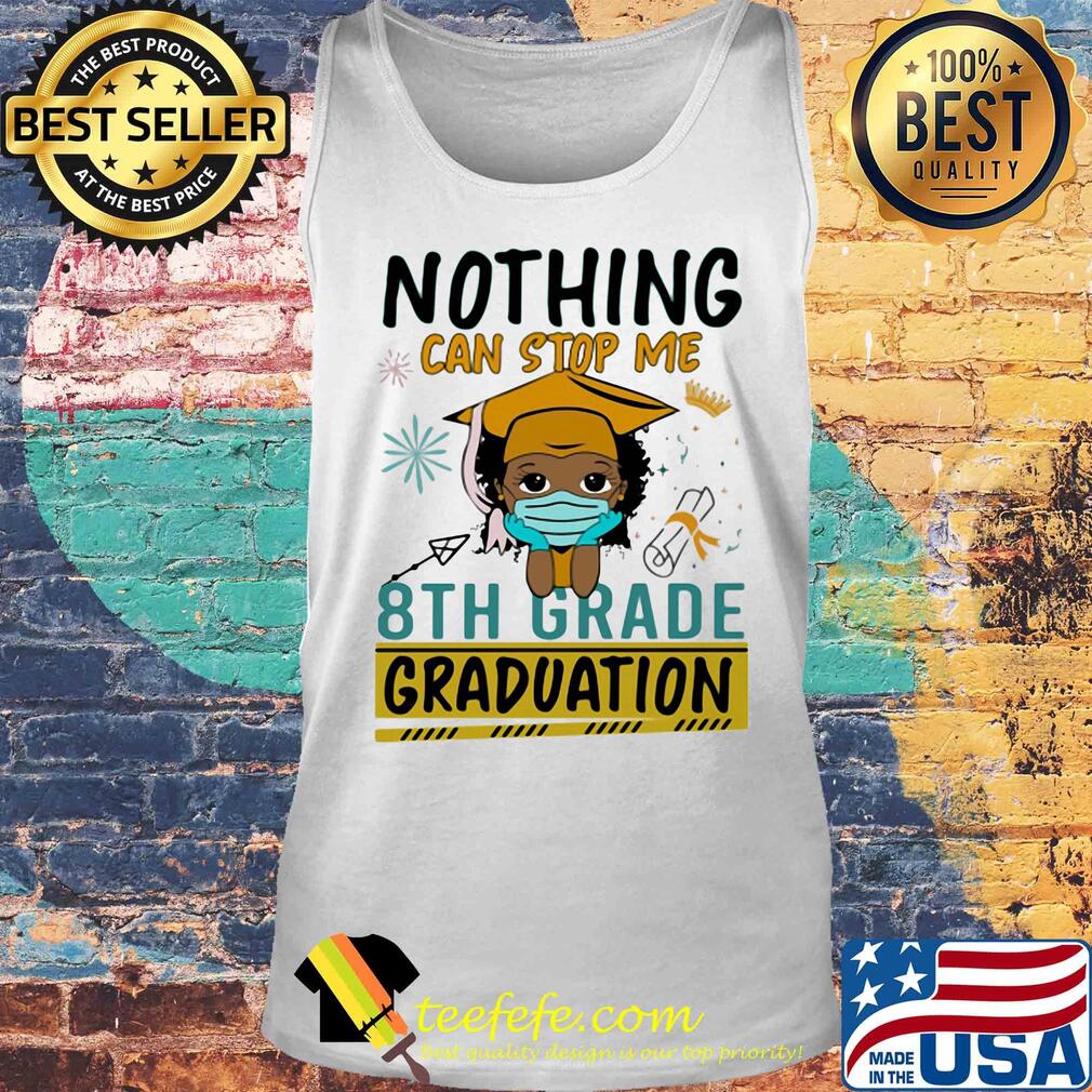 Nothing can stop me 8th grade graduation mask s Tank top Nothing can stop me 8th grade graduation mask s Tank top