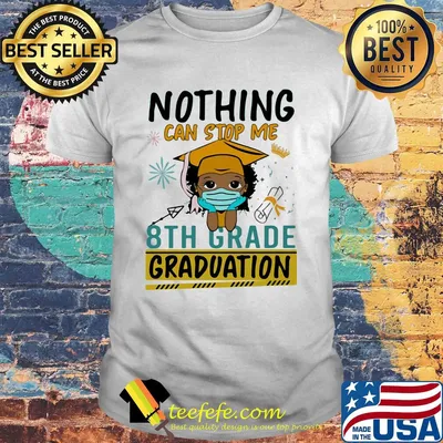 Nothing can stop me 8th grade graduation mask shirt