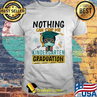 Nothing can stop me kindergarten graduation mask shirt