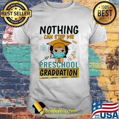 Nothing can stop me preschool graduation mask shirt