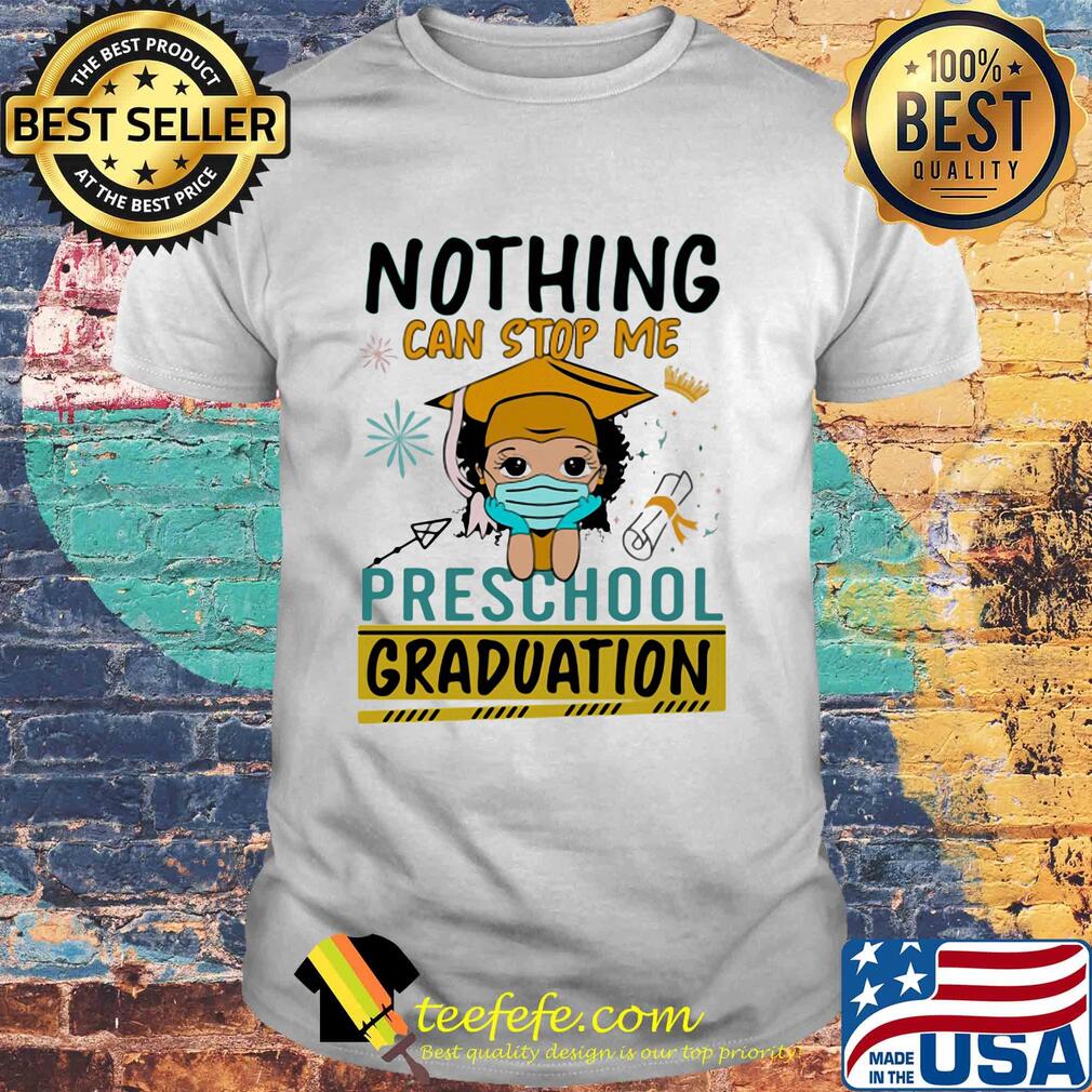 Nothing can stop me preschool graduation mask shirt