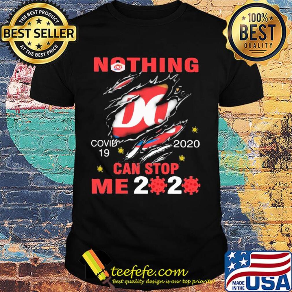 Nothing Dairy Queen Covid-19 2020 can stop me 2020 shirt
