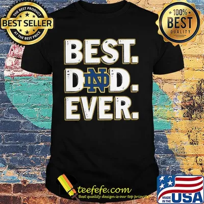 Notre dame fighting Irish best dad ever happy father's day shirt