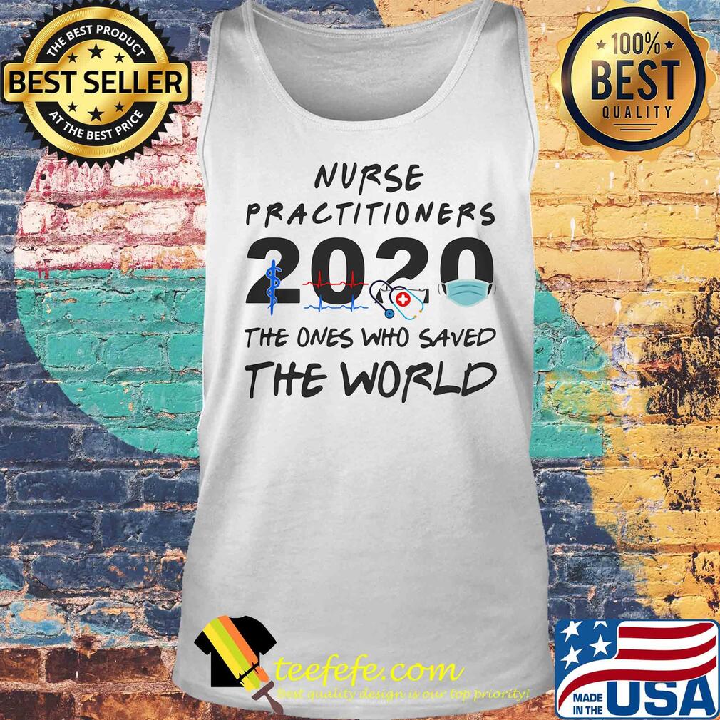 Nurse practitioners 2020 Stethoscope beat mask the ones who saved the world s Tank top Nurse practitioners 2020 Stethoscope beat mask the ones who saved the world s Tank top