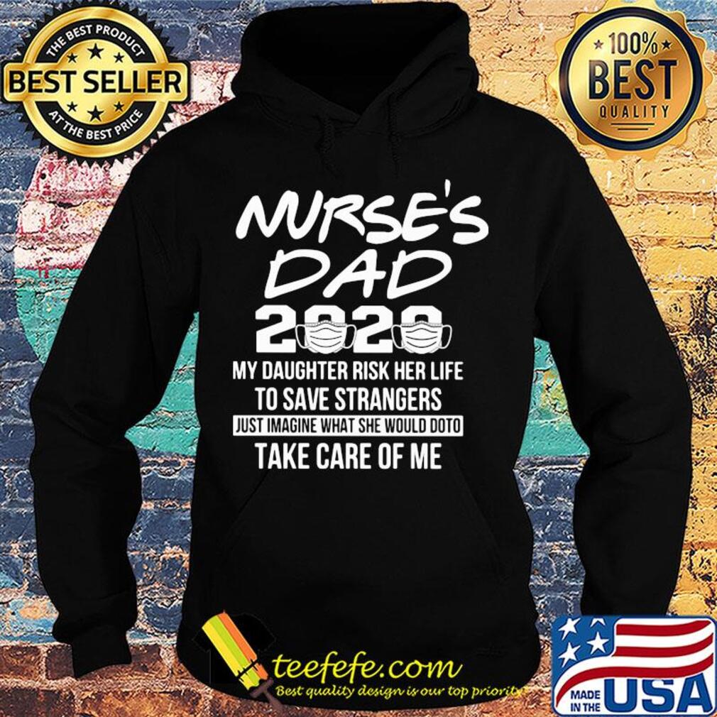 Nurse's dad 2020 mask my daughter risk her life to save strangers s Hoodie Nurse's dad 2020 mask my daughter risk her life to save strangers s Hoodie