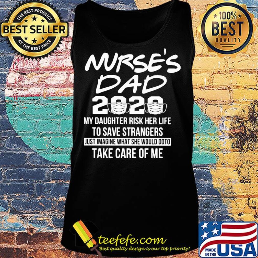 Nurse's dad 2020 mask my daughter risk her life to save strangers s Tank top Nurse's dad 2020 mask my daughter risk her life to save strangers s Tank top