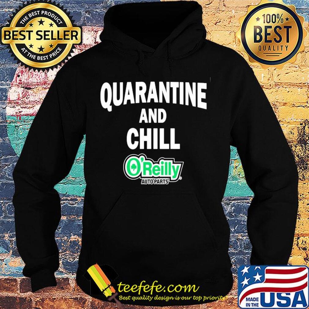 O'reilly auto parts quarantine and chill s Hoodie O'reilly auto parts quarantine and chill s Hoodie