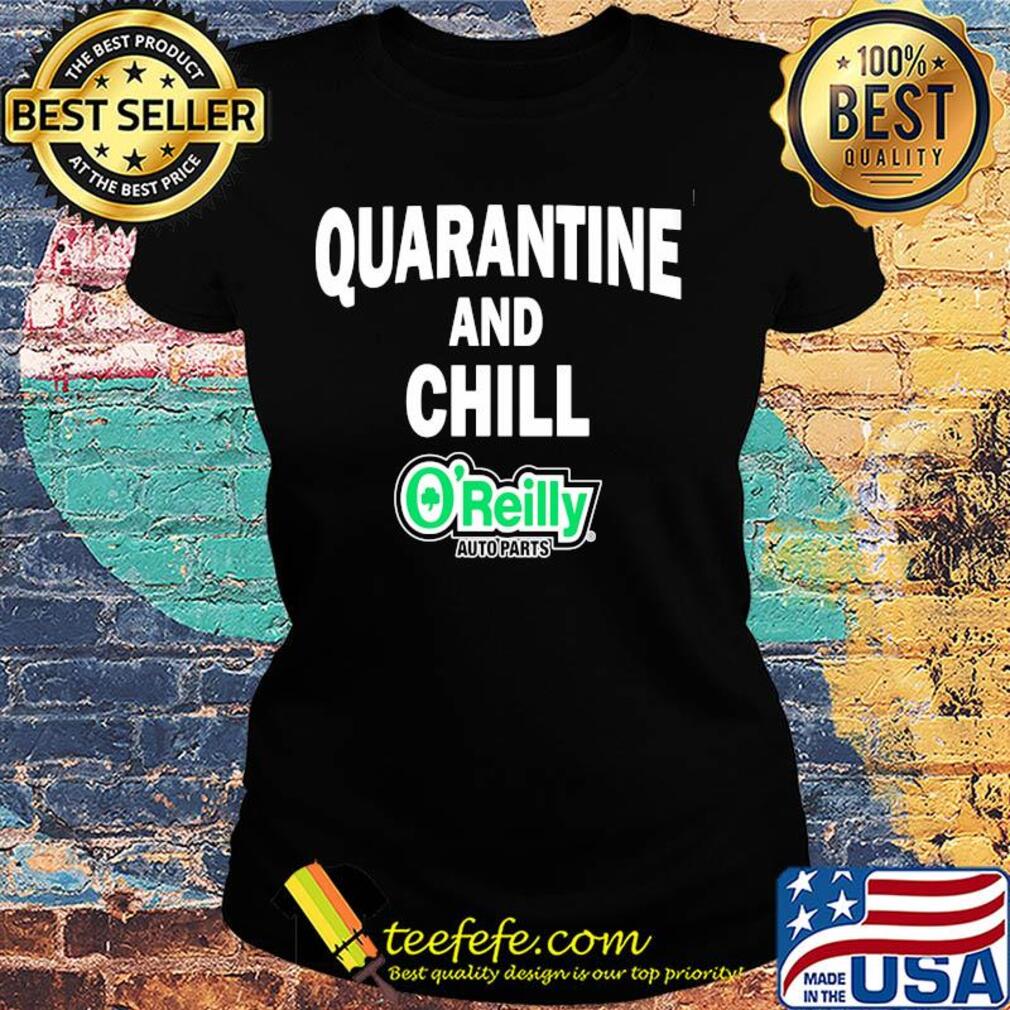 O'reilly auto parts quarantine and chill s Ladies tee O'reilly auto parts quarantine and chill s Ladies tee