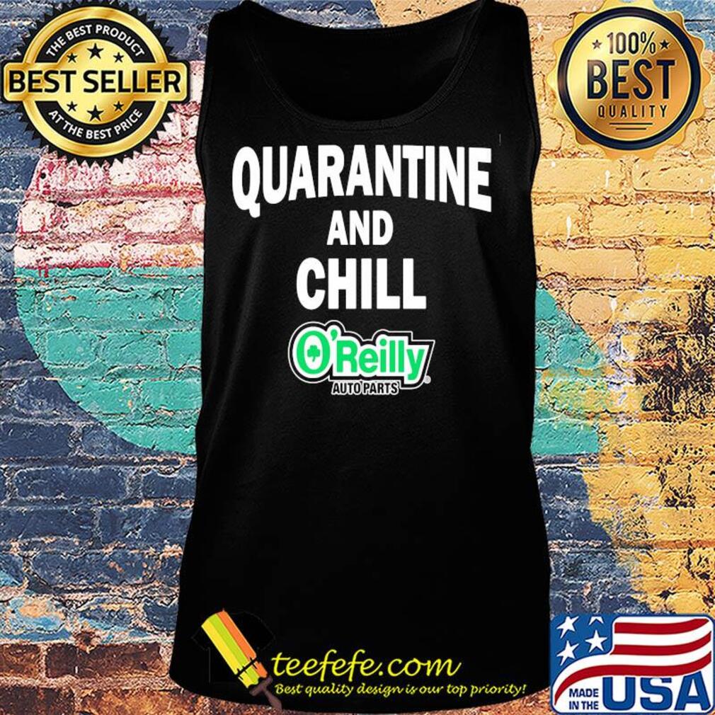O'reilly auto parts quarantine and chill s Tank top O'reilly auto parts quarantine and chill s Tank top