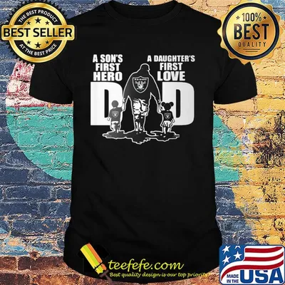 Oakland raiders a son's first hero a daughter's first love dad happy father's day shirt