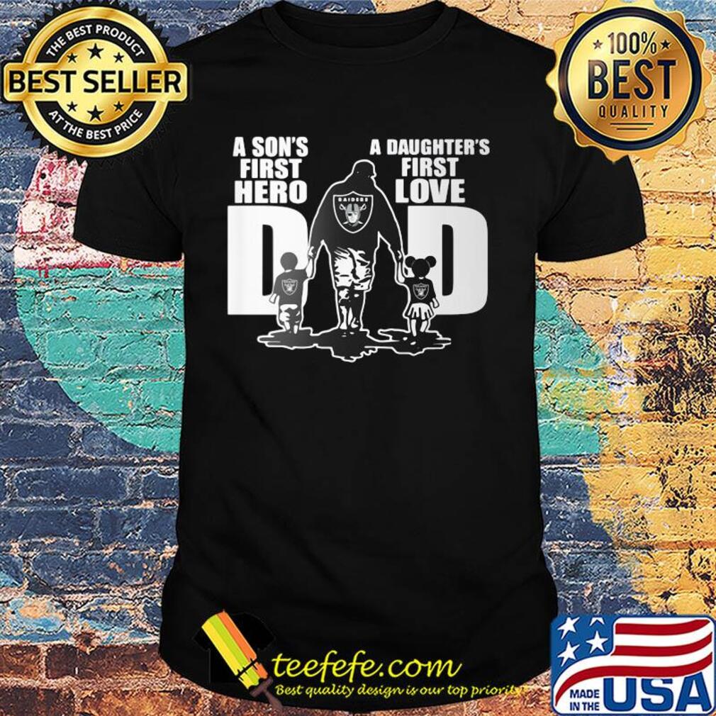 Oakland raiders a son's first hero a daughter's first love dad happy father's day shirt