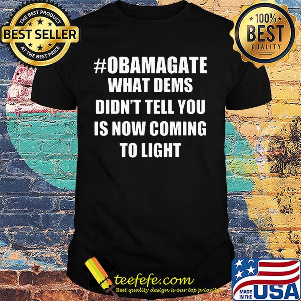 Obamagate what dems didn't tell you is now coming to light shirt
