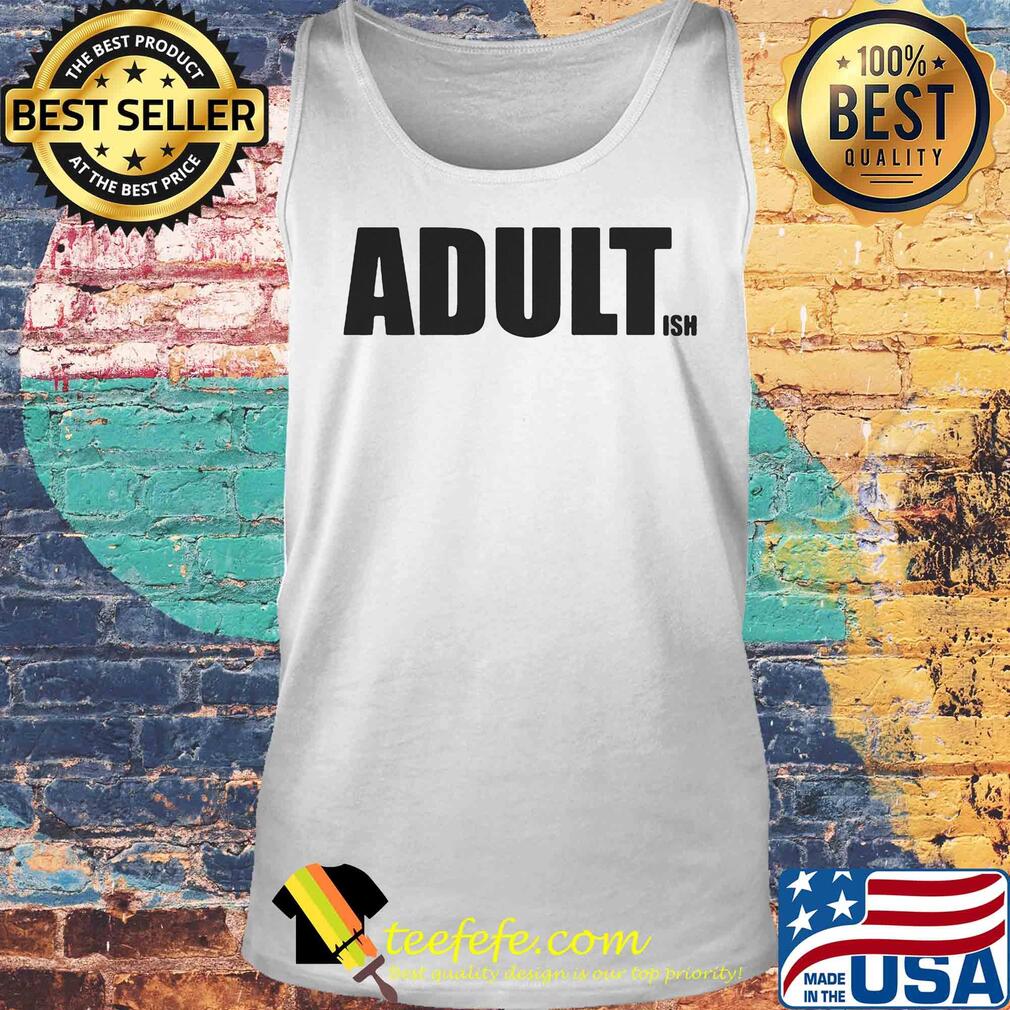 Official Adult Ish s Tank top Official Adult Ish s Tank top
