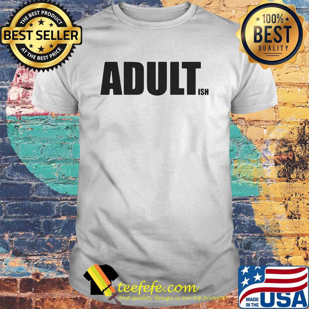 Official Adult Ish shirt Official Adult Ish shirt