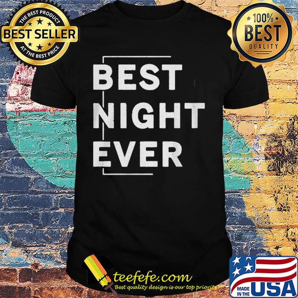 Official Best night ever shirt