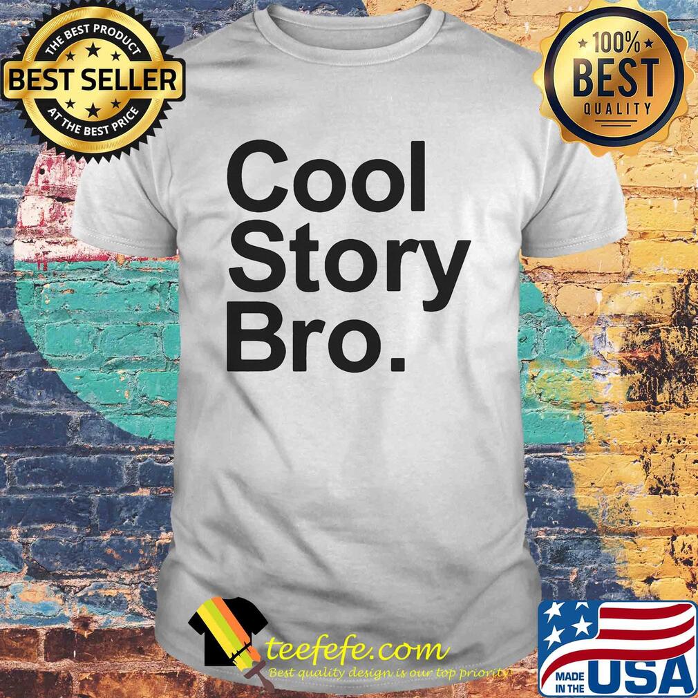 Official cool story bro shirt