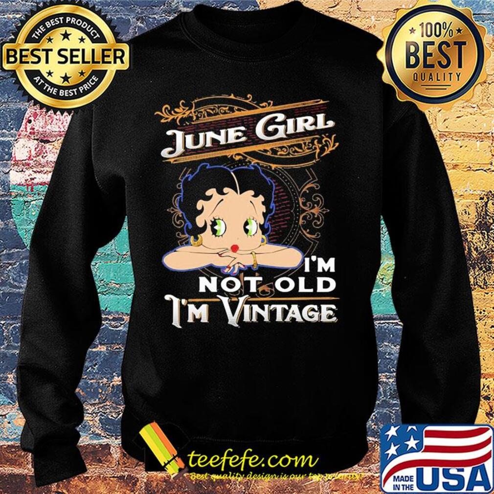 Official June girl I'm not old I'm vintage s Sweater Official June girl I'm not old I'm vintage s Sweater