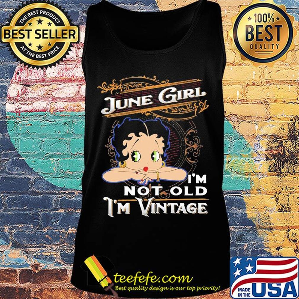 Official June girl I'm not old I'm vintage s Tank top Official June girl I'm not old I'm vintage s Tank top